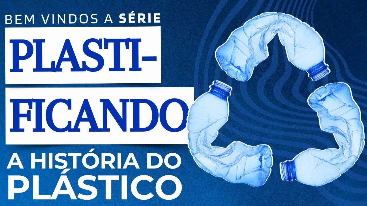 S&eacute;rie Plastificando: A hist&oacute;ria do pl&aacute;stico