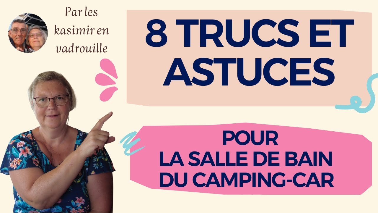 8 TRUCS ET ASTUCES 2022 : AMENAGEMENT SALLE DE BAINS DE CAMPING CAR