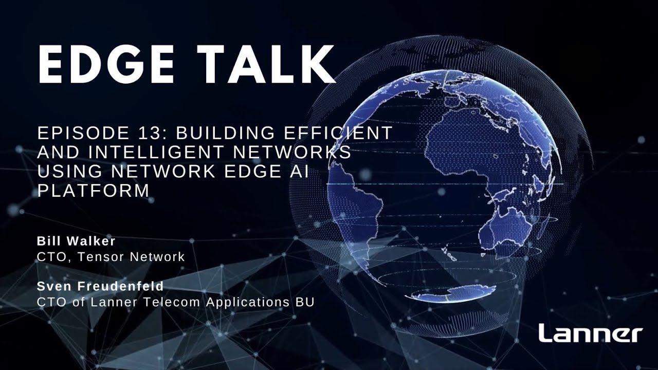 Edge Talk Episode 13: Building Efficient and Intelligent Networks Using Network Edge AI Platform