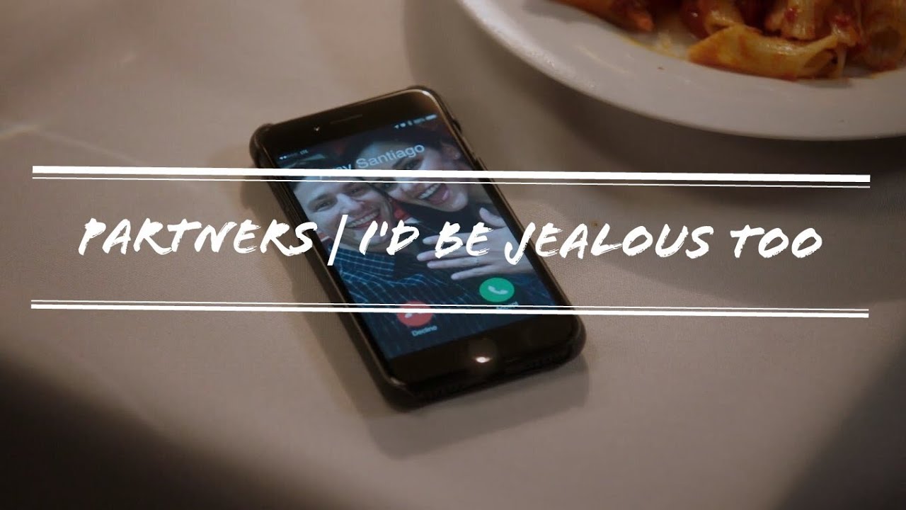 Partners | I'd Be Jealous Too