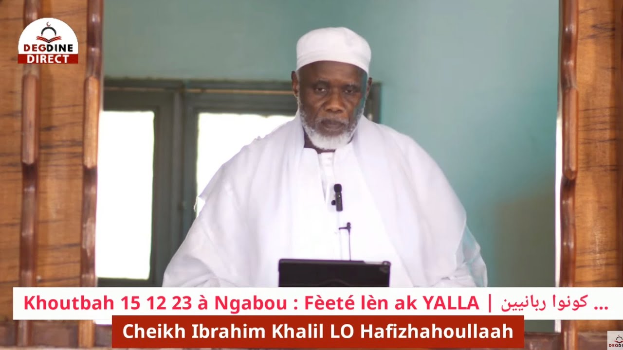 DIRECT Cheikh Ibrahim Khalil LO | Khoutbah 15 12 23 : Fèeté lèn ak YALLA | كونوا ربانيين