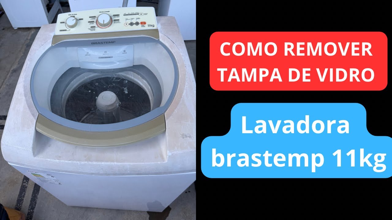 COMO REMOVER TAMPA DE VIDRO DA LAVADORA BRASTEMP 11KG MODELO BWJ11ABANA