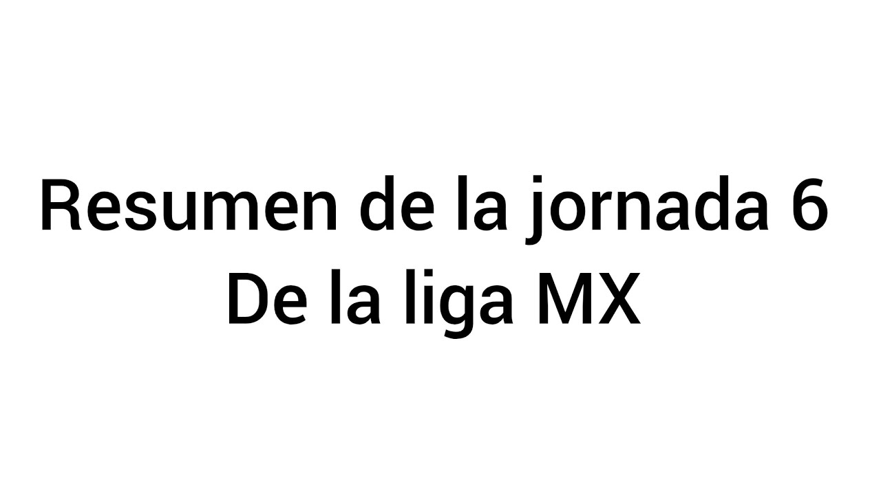 Resumen de la jornada 6 de la liga MX 