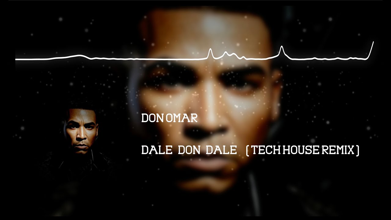 DALE DON DALE (TECH HOUSE REMIX) - DON OMAR