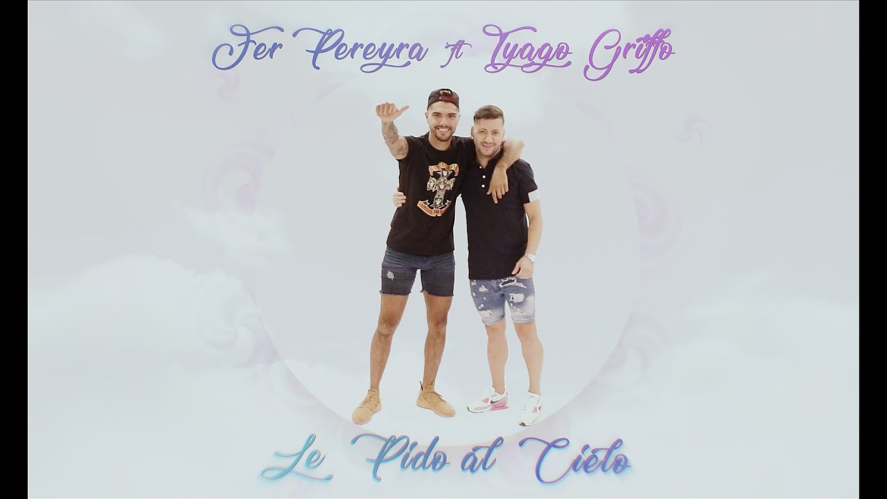 Fer Pereyra ft Tyago Griffo - Le Pido Al Cielo