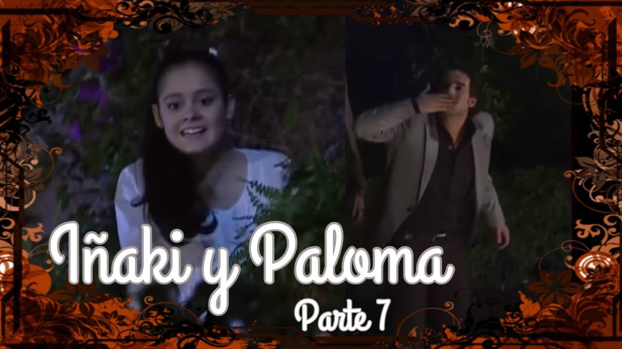 Iñaki y Paloma | Parte 7 | Iñaki arriesga su vida por ver a Paloma