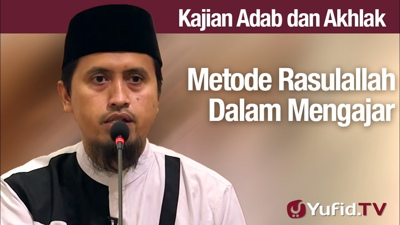 Kajian Adab dan Akhlak: Metode Rasulallah Dalam Mengajar - Ustadz Abdullah Zaen, Lc., MA