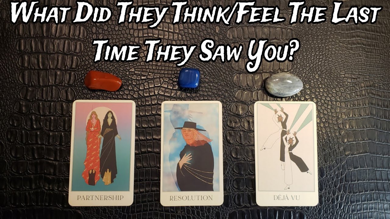 🧐💕 What Did They Think/Feel The Last Time They Saw You? 🧐💕 Pick A Card Reading
