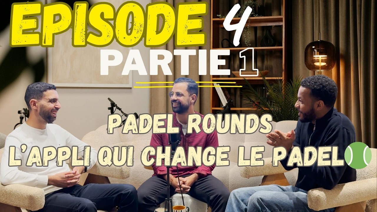 🎧 Épisode 4 – Partie 1 :  Dans les coulisses de Padel Rounds : l’appli qui change le padel