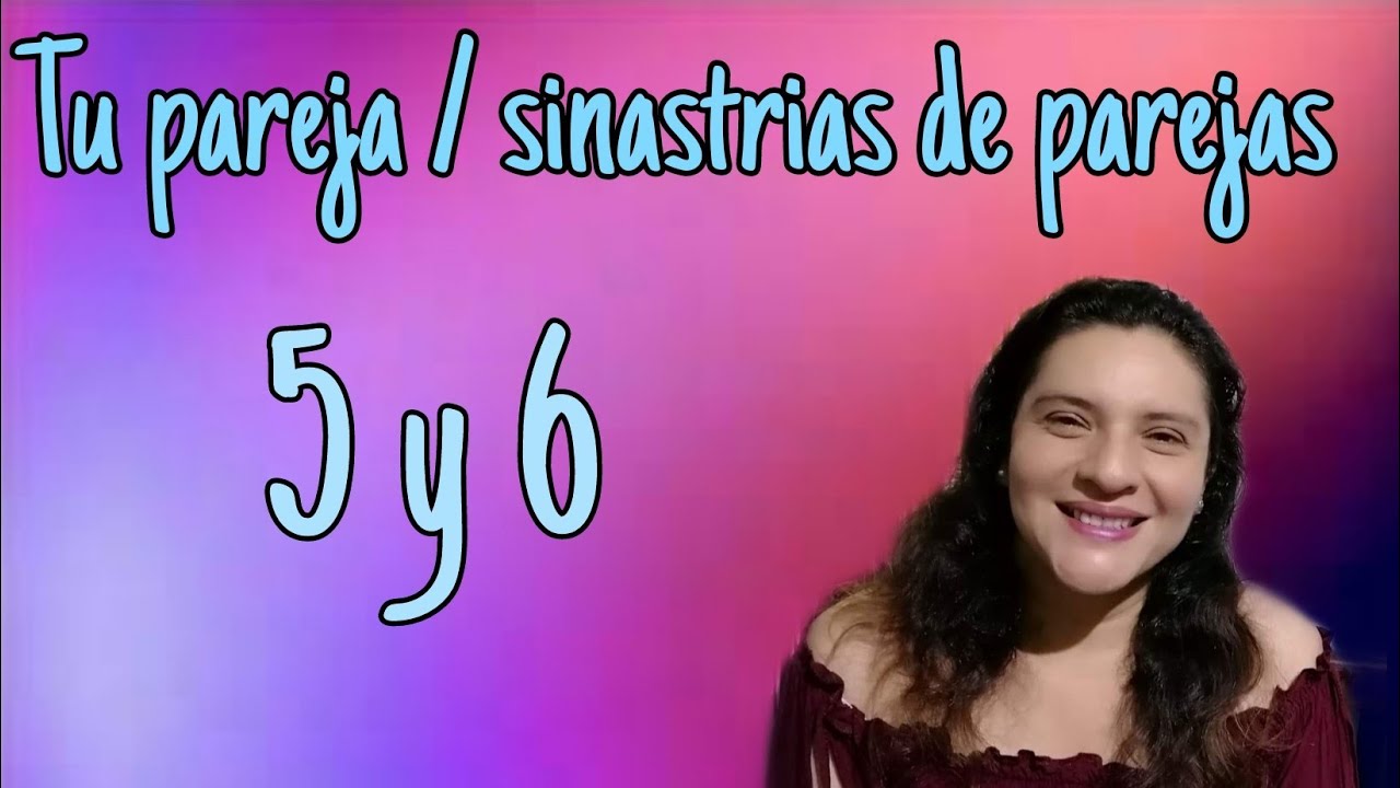 Tu pareja/ sinastrias pareja 5 y 6/ NUMEROLOGÍA
