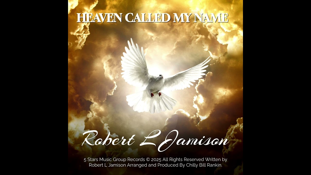 5 Stars Music Group Presents Heaven Called My Name By Robert L Jamison, Produced By William Rankin 