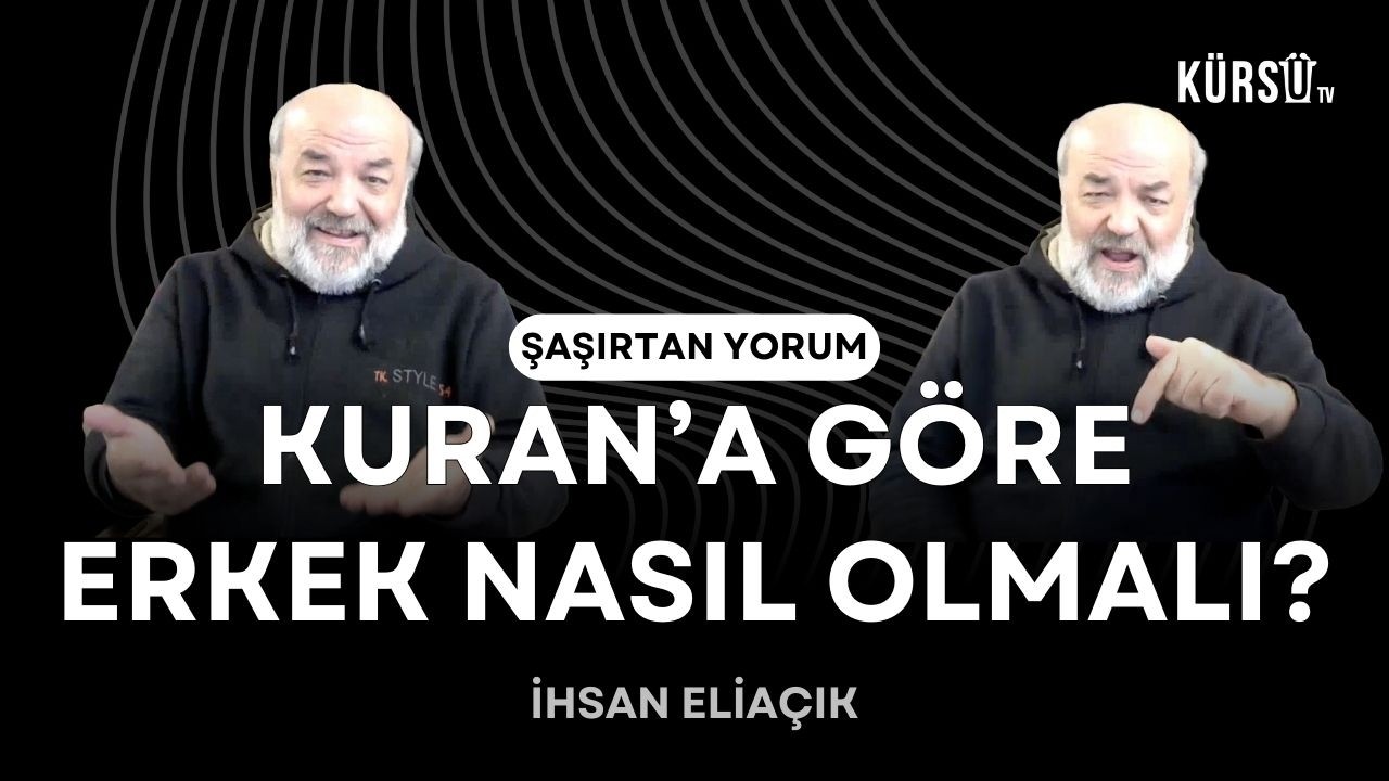 Kuran’da çok tartışılan erkek ayetleri - R. İhsan Eliaçık