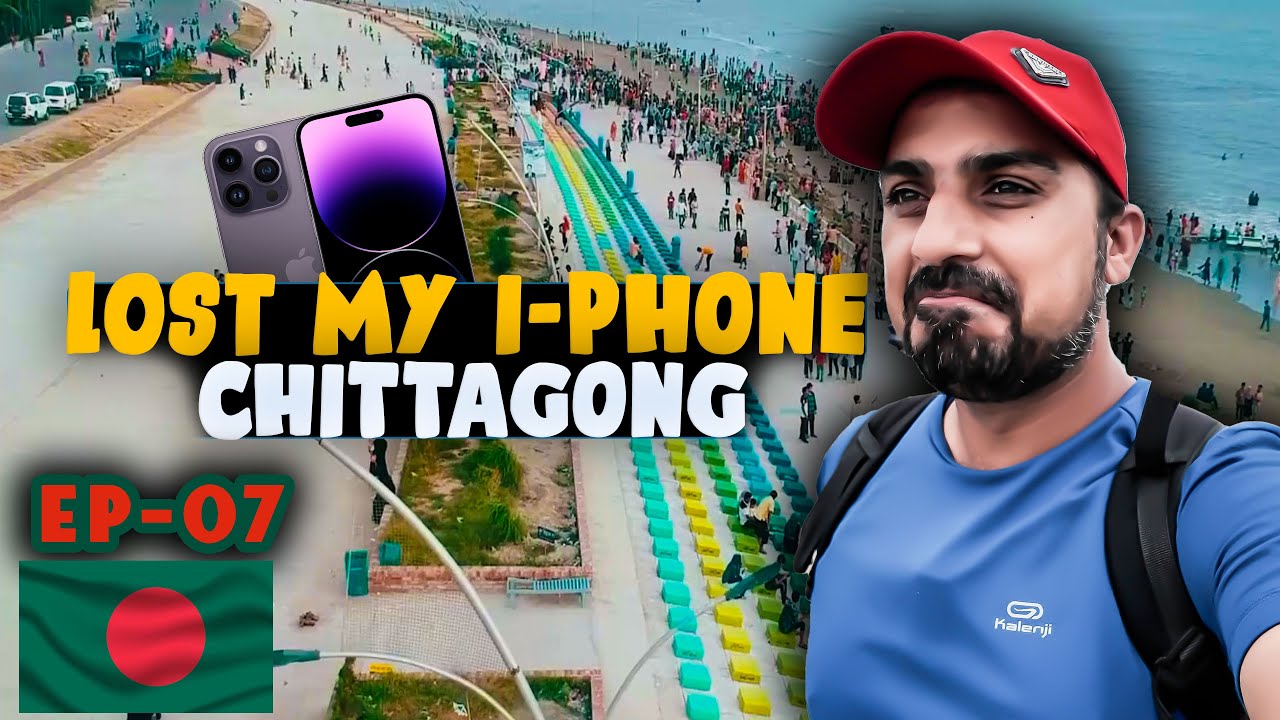 🇧🇩 LOST MY iPHONE 😢 IN CHITTAGONG - 2nd Largest City of Bangladesh [EP-07]