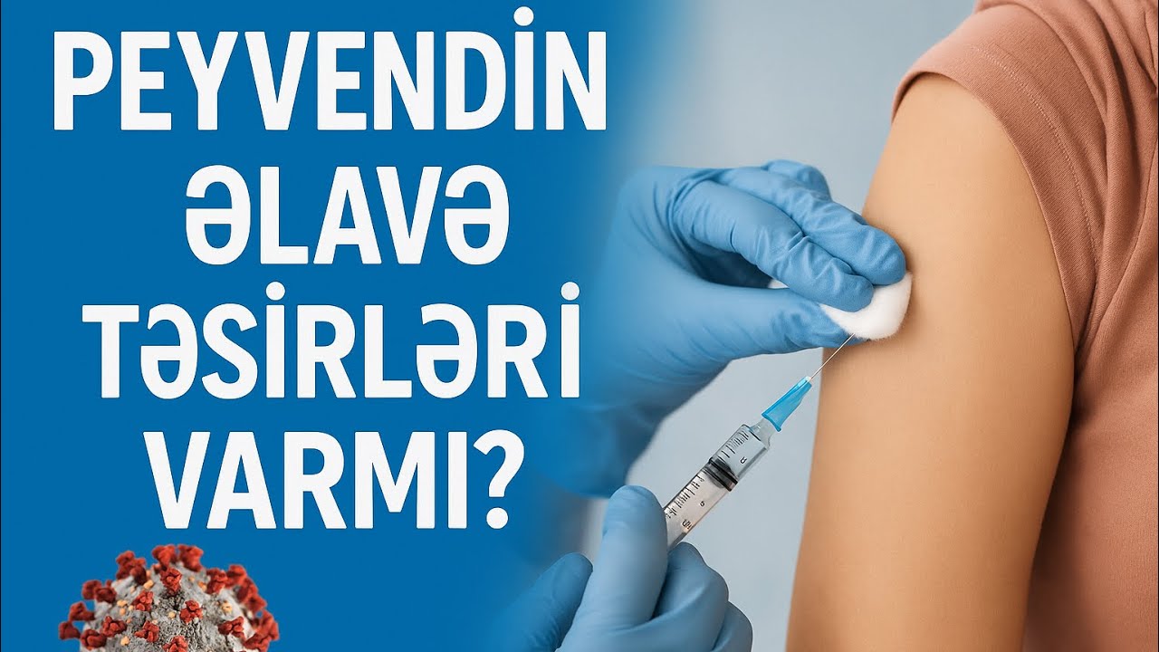Peyvəndin əlavə təsiri var mı? Uzman Dr Kamil Şərifov.
