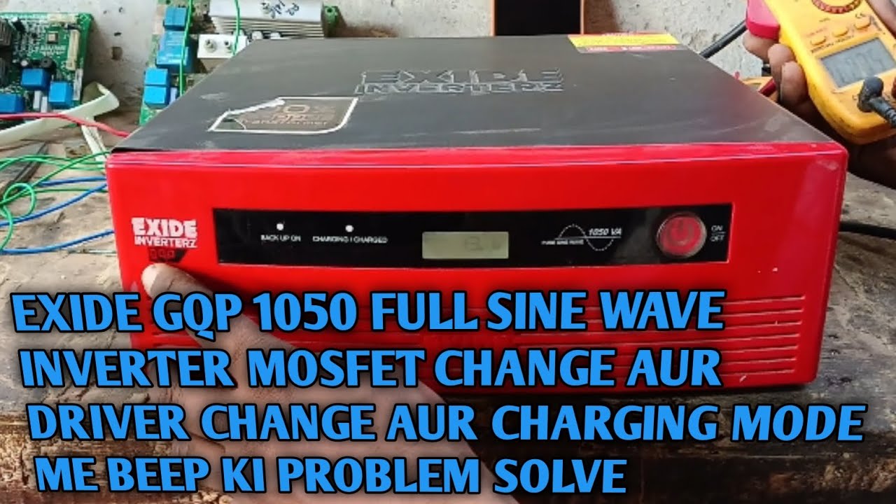 EXIDE GQP 1050 FULL SINE WAVE INVERTER MOSFET CHANGE  DRIVER CHANGE AUR CHARGING ME BEEP KI PROBLEM