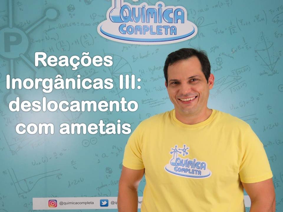 Reações inorgânicas III - Deslocamentos com Ametais - Prof. Cláudio Perdigão