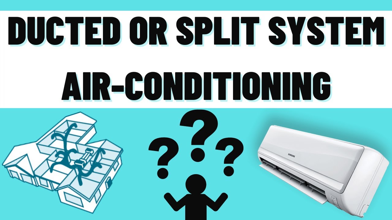 Too cool or not to cool? Ducted vs. Split System Air-Conditioning