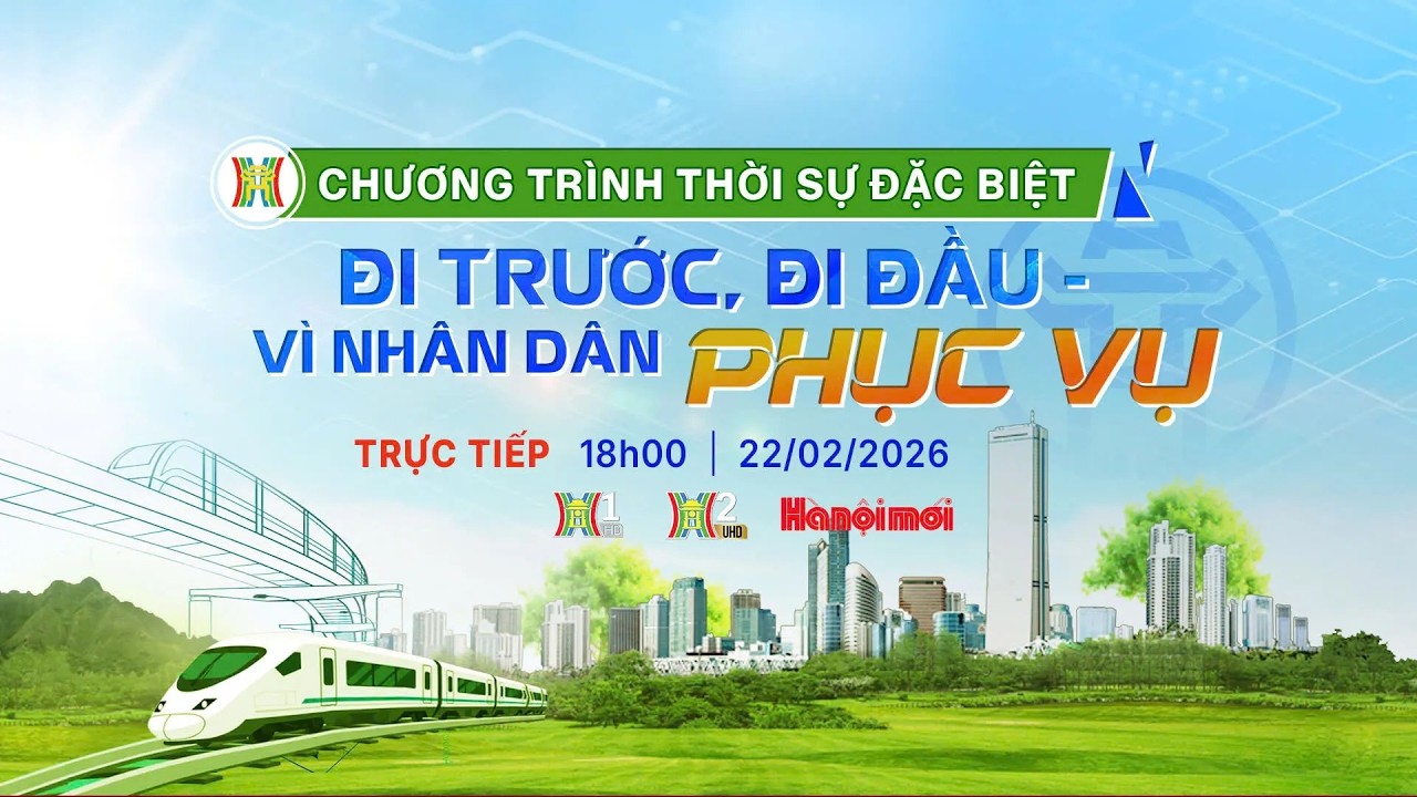 🔴 Trực tiếp: Chương trình thời sự đặc biệt “Đi trước, đi đầu - Vì Nhân dân phục vụ”