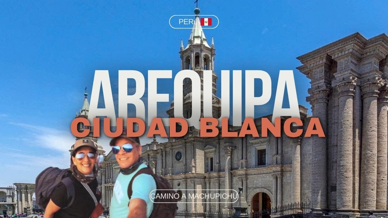 AREQUIPA, CIUDAD BLANCA Camino a Machupicchu Dia  2 y 3