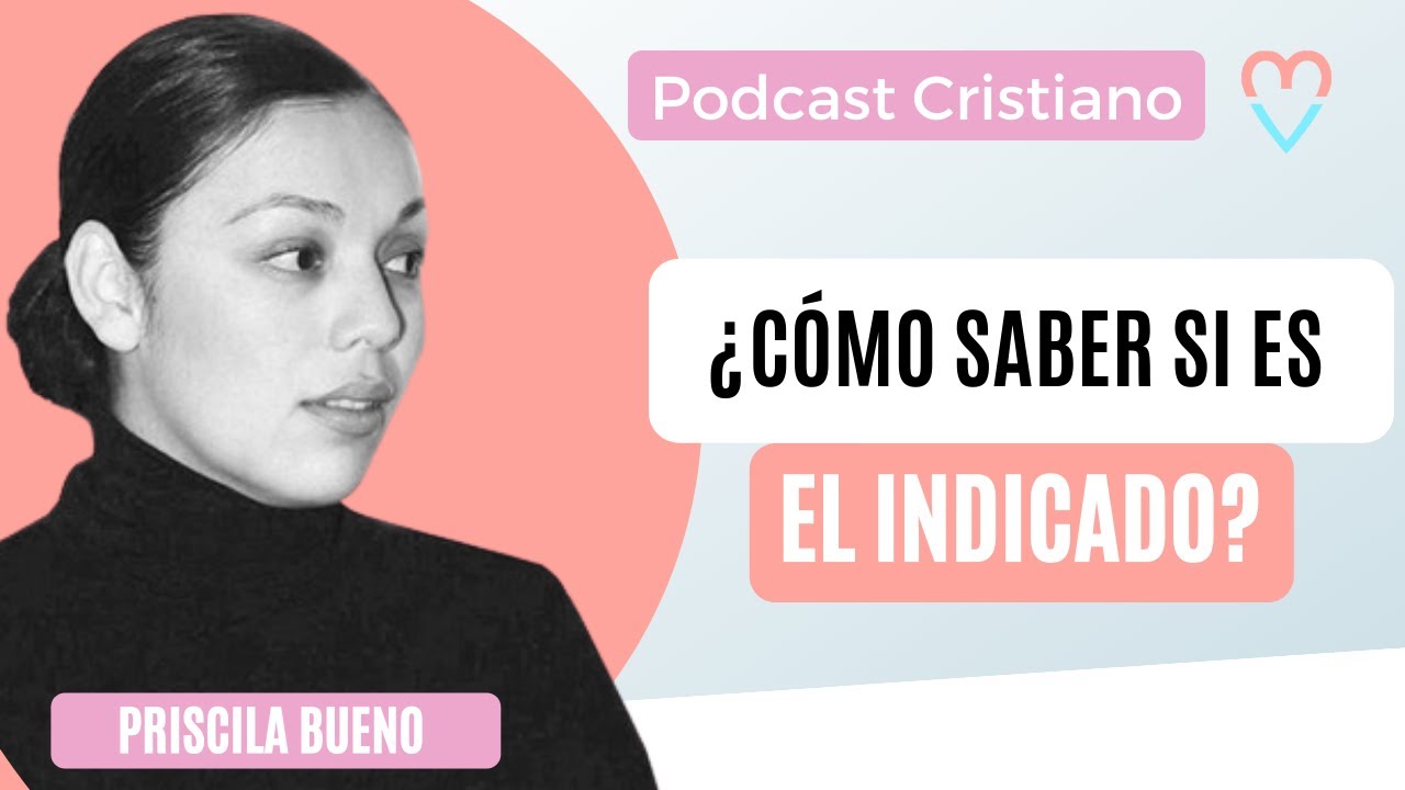🤷🏻‍♀️ ¿Cómo saber si es el indicado? - Priscila Bueno  |  Podcast cristiano
