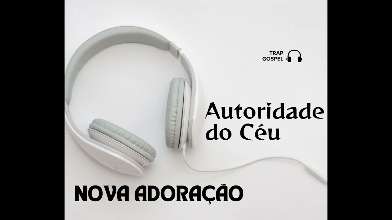 AUTORIDADE DO CEU - TRAP GOSPEL - NOVA ADORAÇÃO