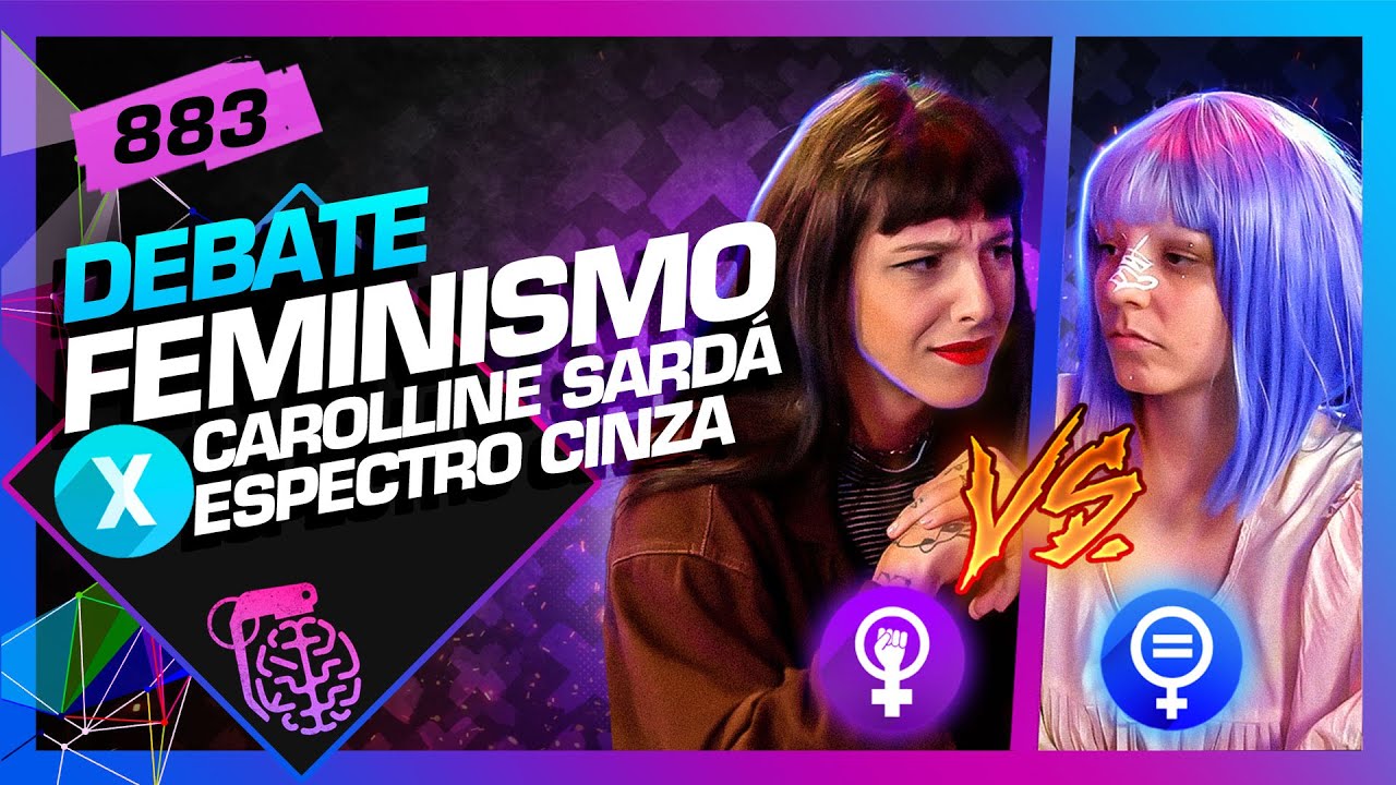 DEBATE: FEMINISMO: CAROLLINE SARD&Aacute; X ESPECTRO CINZA - Intelig&ecirc;ncia Ltda. Podcast #883