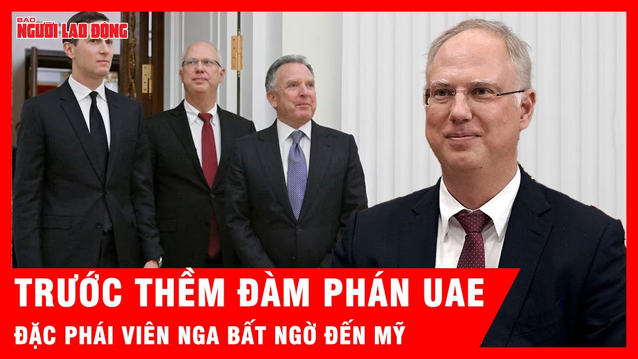 Trước thềm đàm phán UAE, đặc phái viên Nga bất ngờ đến Mỹ | Tin tức