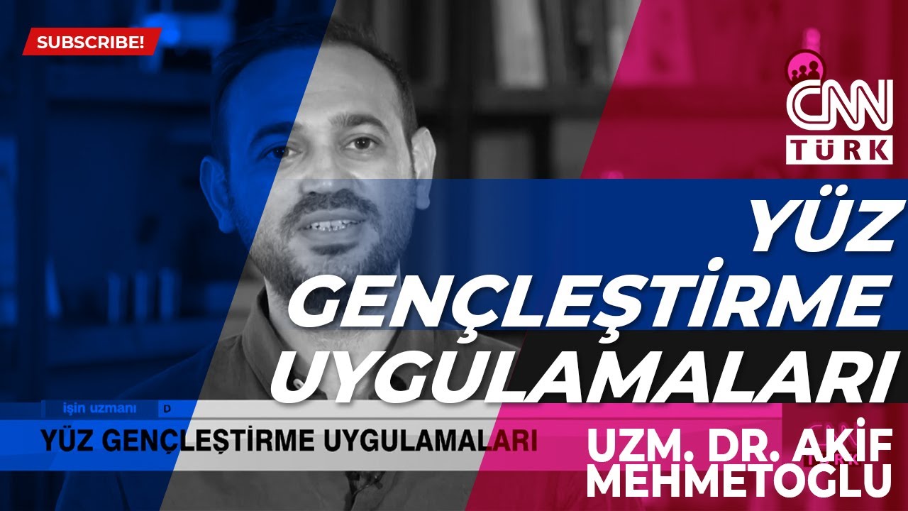 YÜZ GENÇLEŞTİRME UYGULAMALARI  I  UZM. DR. AKİF MEHMETOĞLU