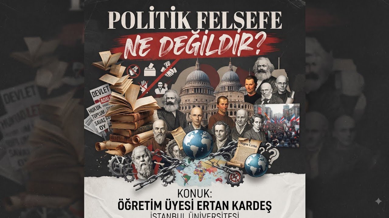 Politik Felsefe Ne Değildir? / Konuk: Öğretim Üyesi Ertan Kardeş