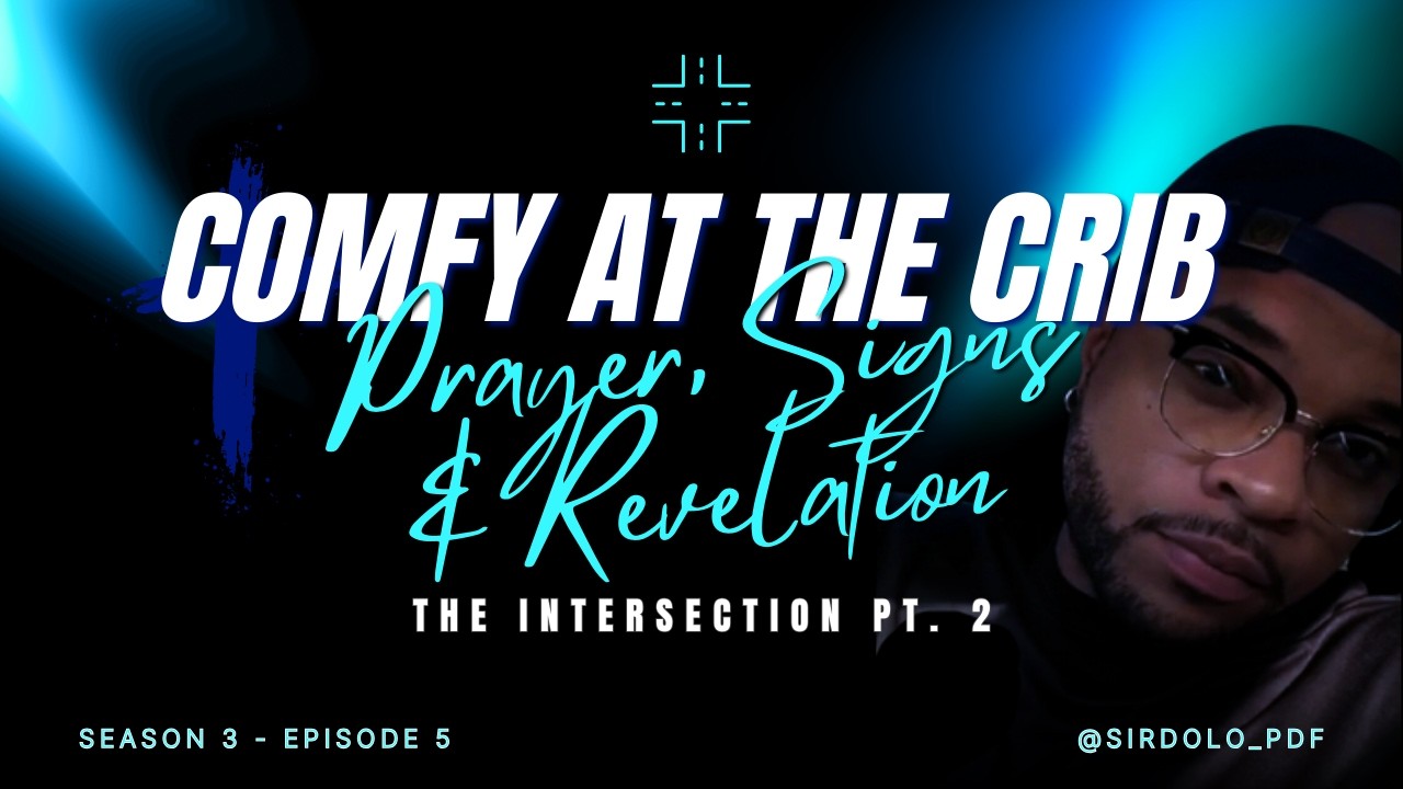The Intersection Pt. 2: Prayer, Signs, and Revelation  || Comfy at the Crib || Season #03 | Ep. #05