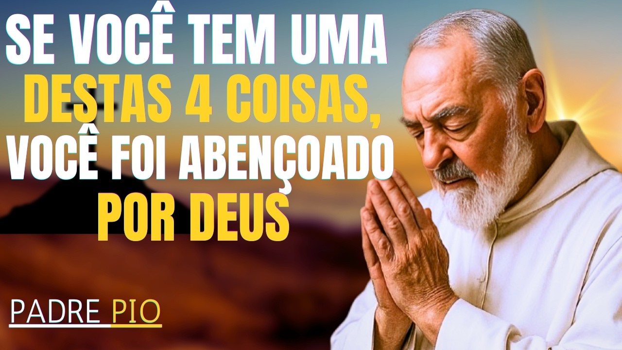 PAPENAS OS ESCOLHIDOS POR DEUS TÊM ESTAS 4 COISAS – PADRE PIO REVELOU
