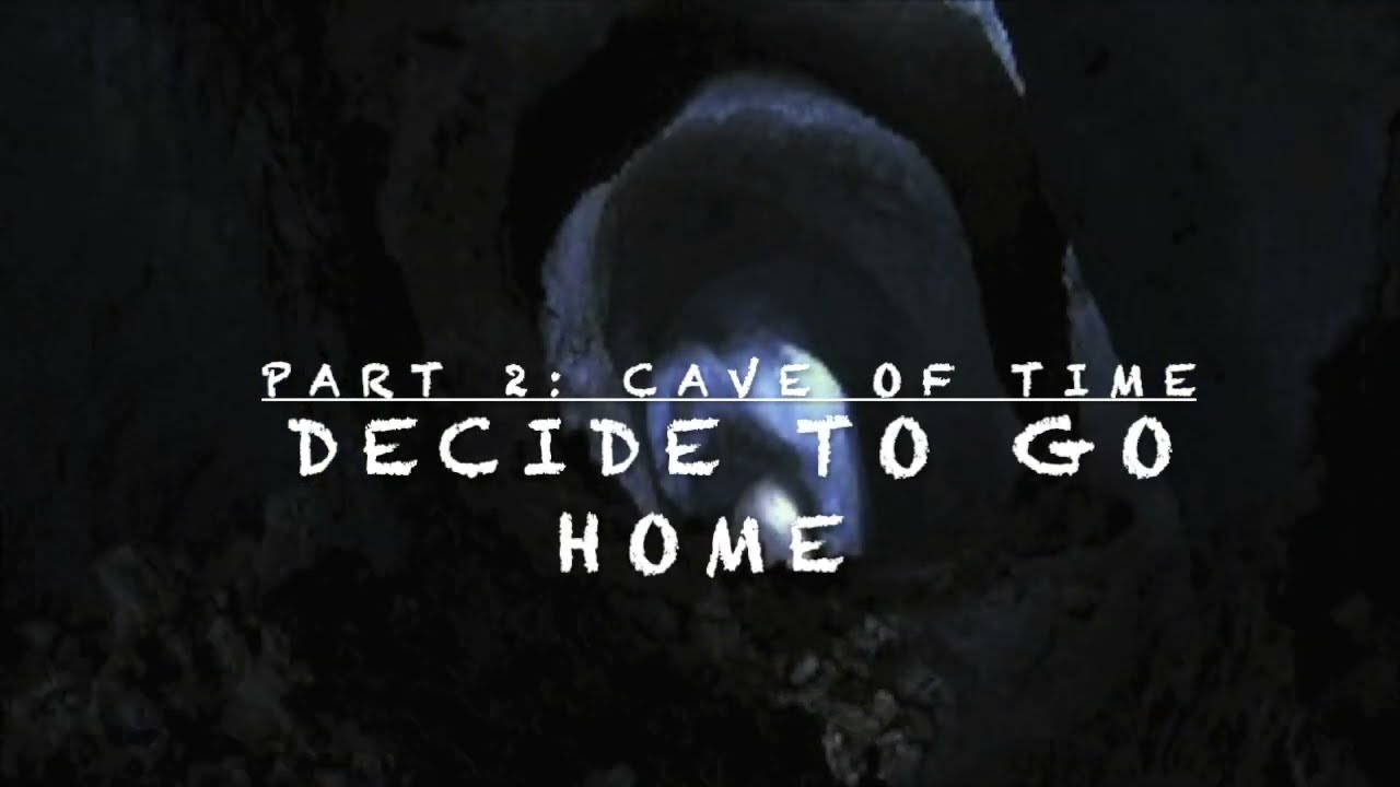 CYOA: Cave of Time Part 2: go back home