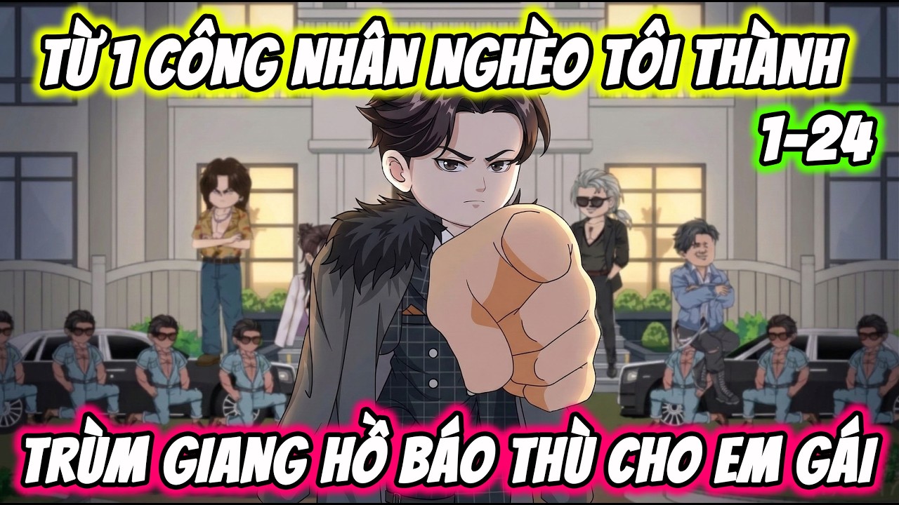 Full ( Tập 1-24 ) | Từ Công Nhân Tôi Thành Trùm Giang Hồ Báo Thù Cho Em Gái | Thế Vietsub