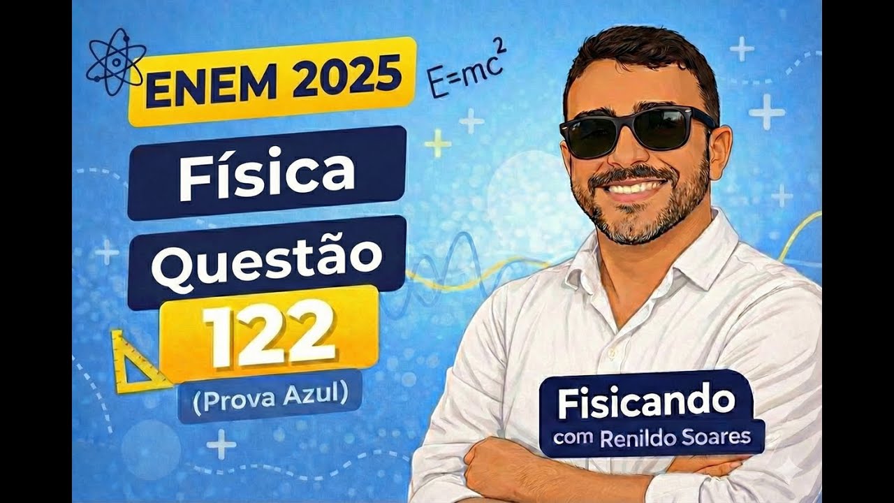 ENEM 2025 Física Questão 122 (Caderno 07 Azul) Resolvida com revisão dos conteúdos.