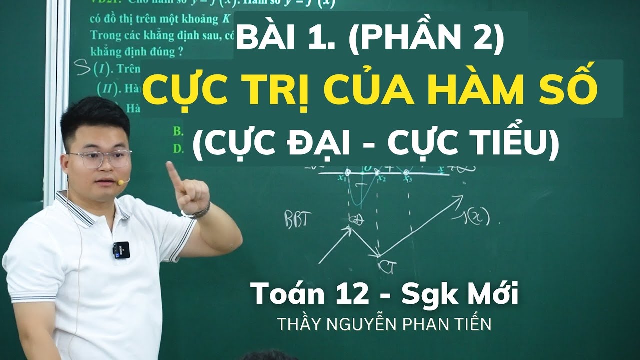Bài 1.2 Cực Trị Của Hàm Số - Toán 12 (Sgk Mới) || Thầy Nguyễn Phan Tiến