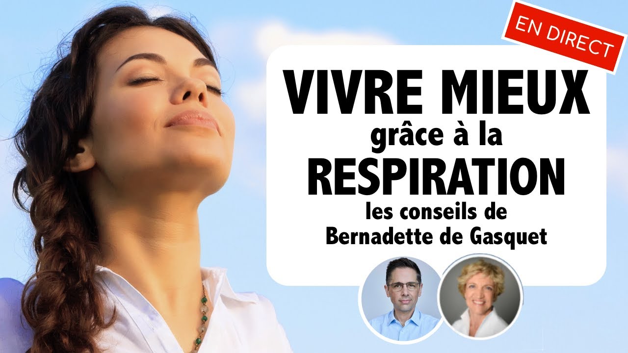 Vivre MIEUX grâce à la respiration: les conseils de Bernadette de Gasquet!