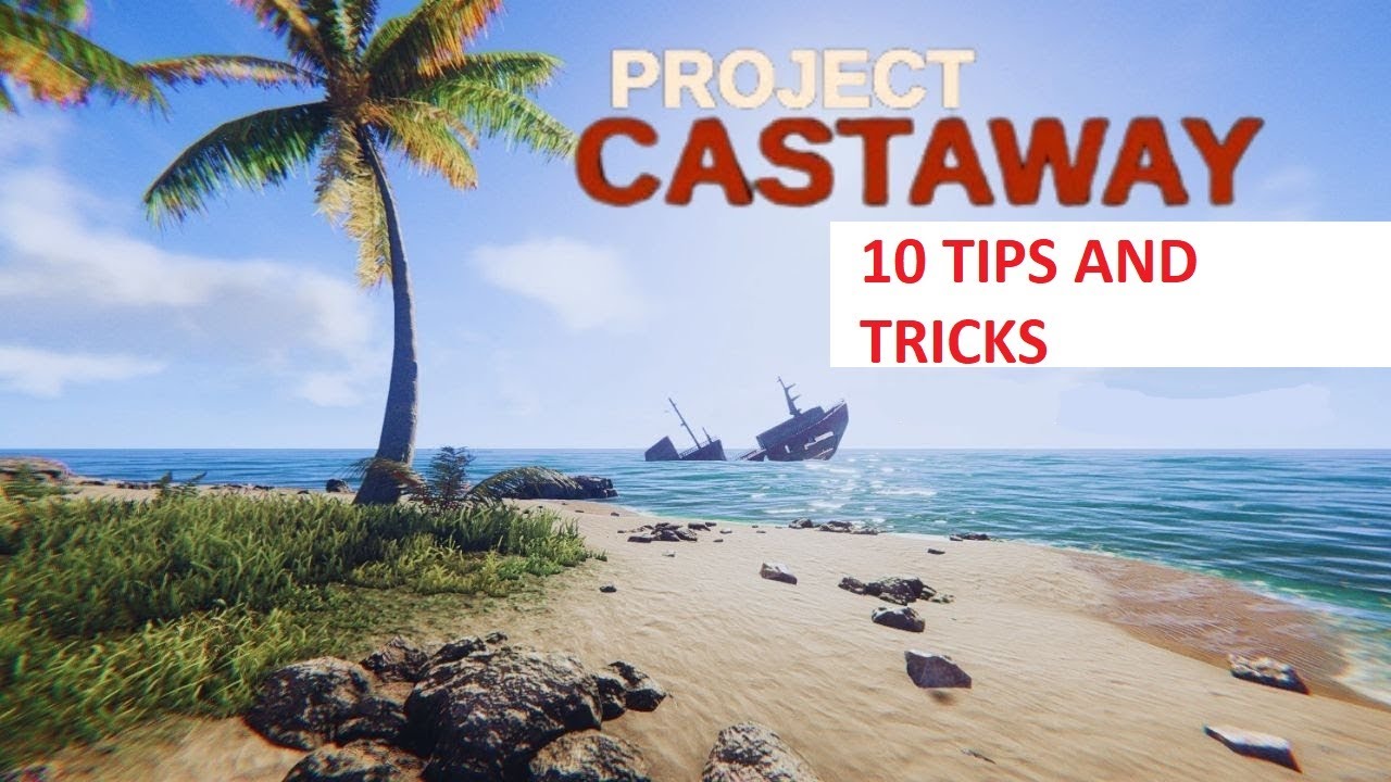 Project castaway 10 Tips & Tricks before you begin 