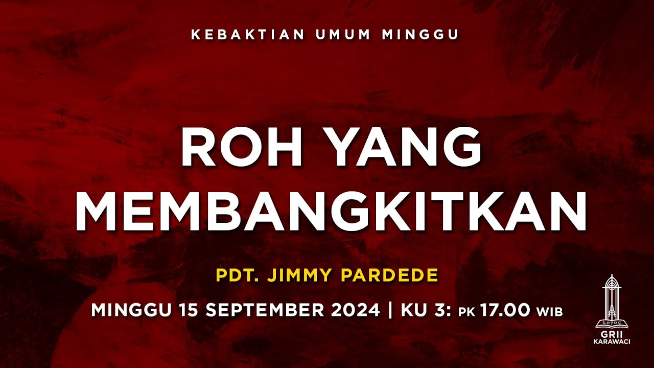ROH YANG MEMBANGKITKAN - Pdt. Jimmy Pardede - KU3 - 15 September 2024