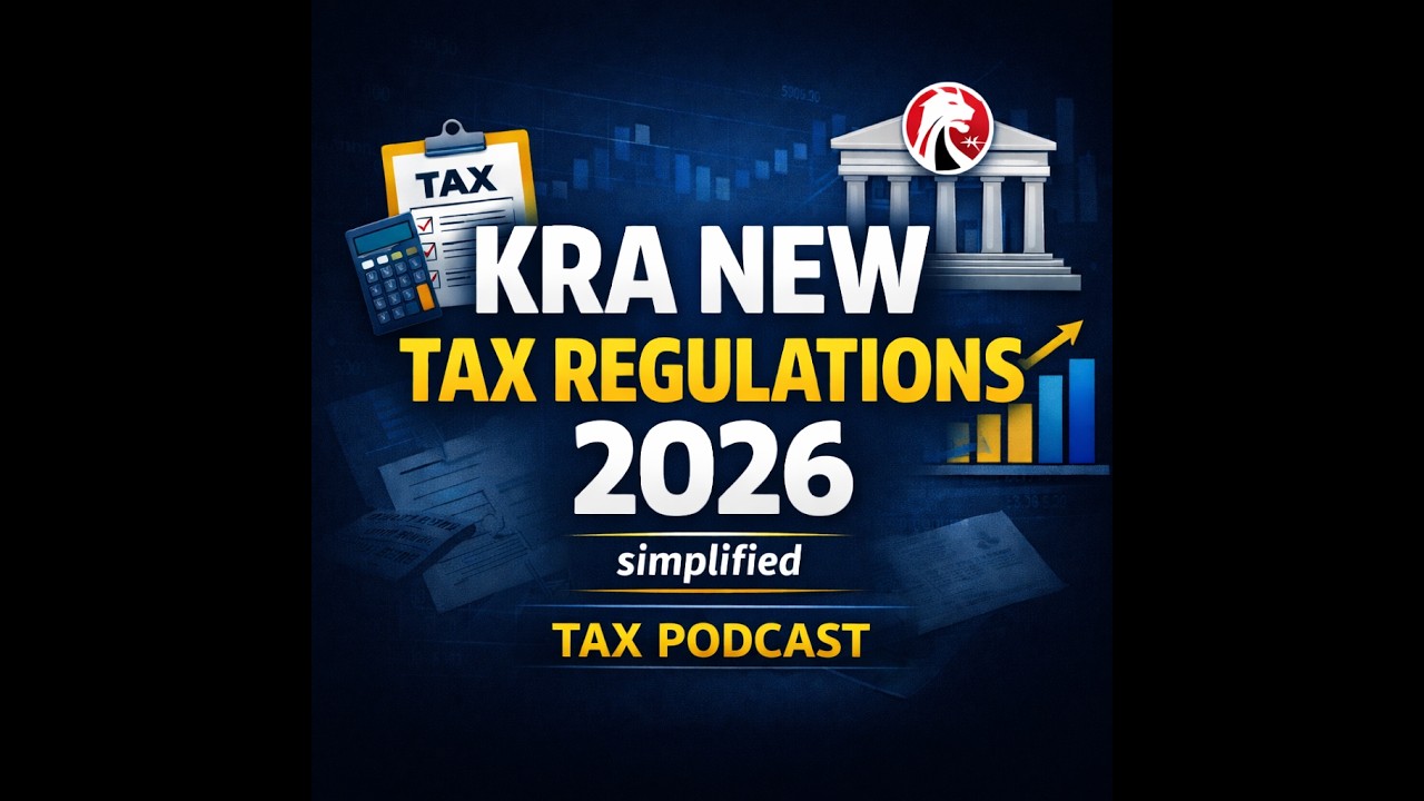 KRA NEW TAX REGULATIONS 2026 simplified podcast