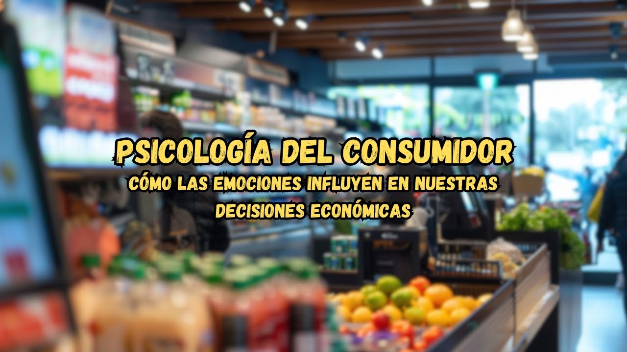 Psicología del Consumidor: Cómo las Emociones Influyen en Nuestras Decisiones Económicas
