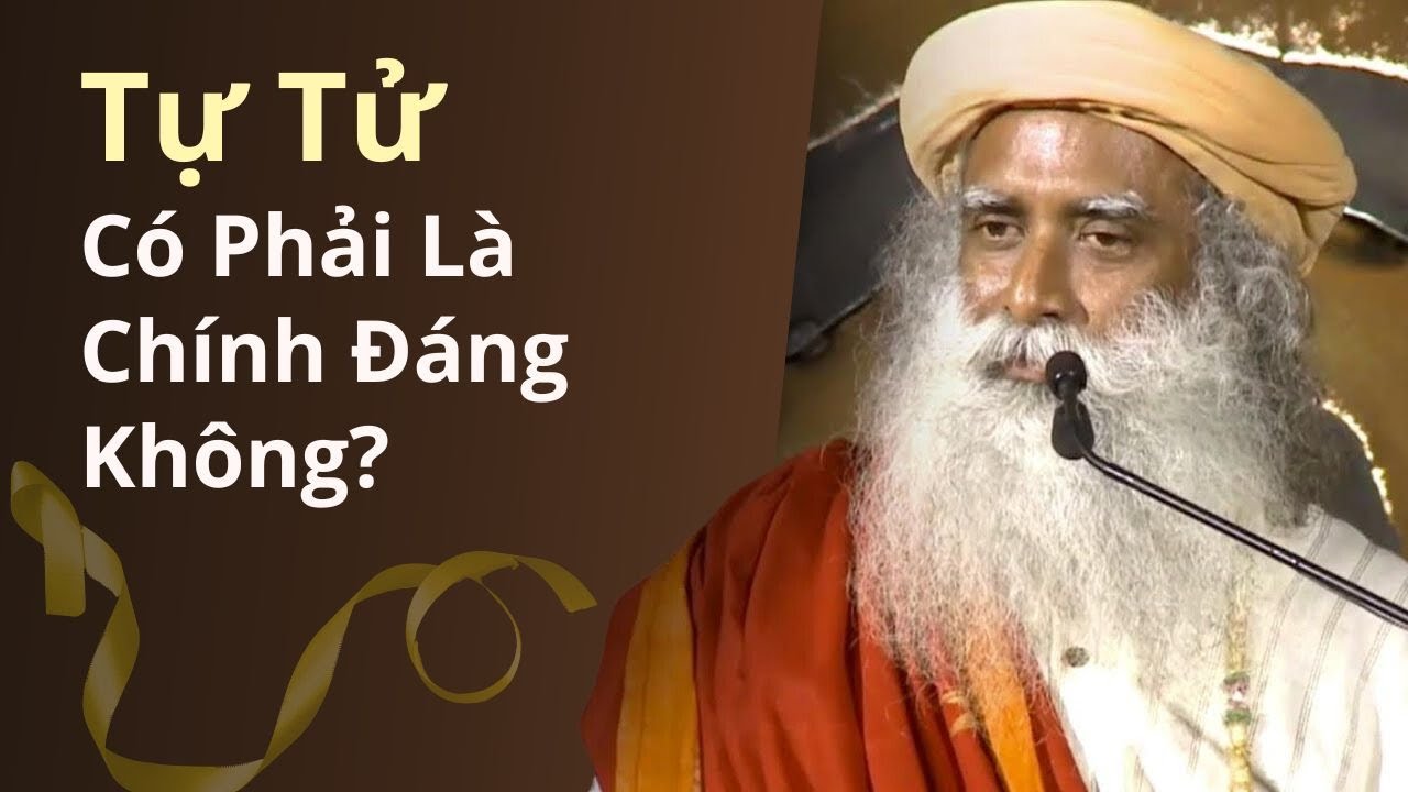 Tự Tử - Liệu Có Lý Do Chính Đáng Cho Việc Này? | Sadhguru Tiếng Việt