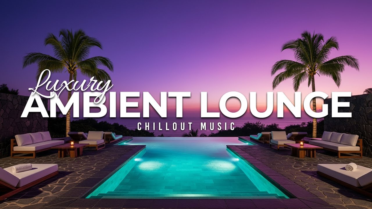 Luxury Chillout Lounge 2025 | Ambient Music Collection for Relaxation