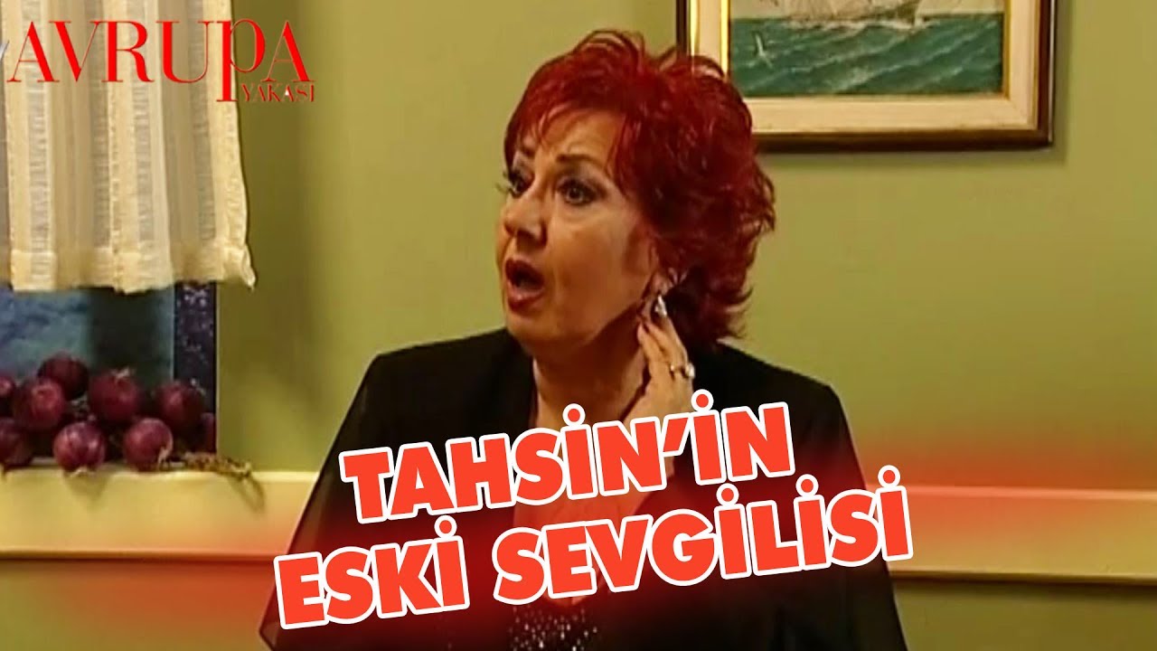 Tahsin'ın Eski Sevgilisi Yıllar Sonra Ortaya Çıkıyor - Avrupa Yakası