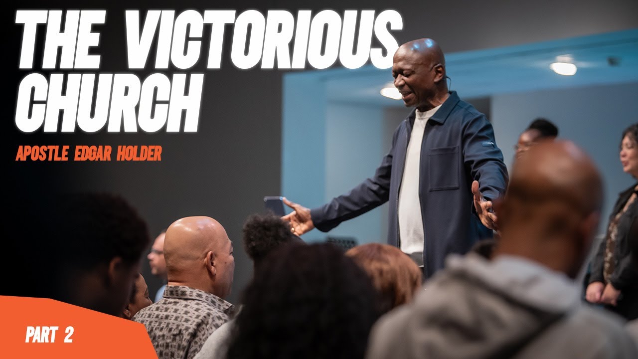 The Victorious Church - Part 2/4 | Apostle Edgar Holder
