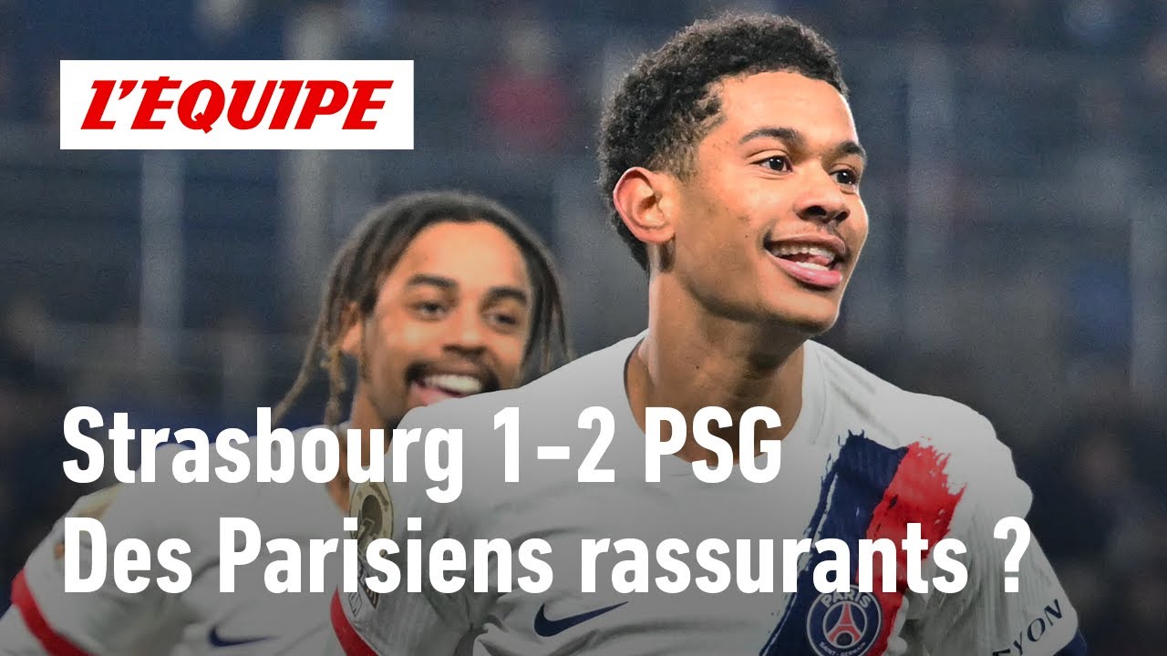 Strasbourg 1-2 PSG : À 10 contre 11, Paris l’emporte à la Meinau, une victoire rassurante ?