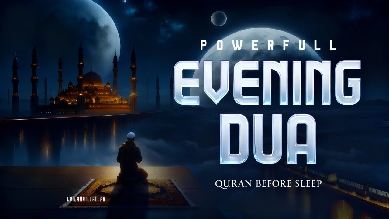 Powerful Night-Time Dua  (أذكار المساء)  | Peaceful Sleep & Protection at Night | Lailahaillallah TV