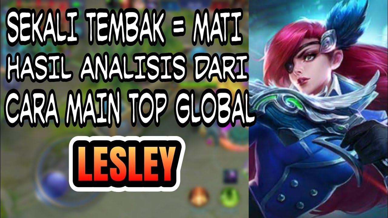 TUTORIAL LESLEY , NYOBAIN CARA MAIN TOP GLOBAL ,COCOK UNTUK SOLO PLAYER !!