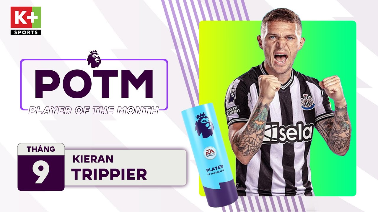 KIERAN TRIPPIER: VỰC DẬY CON TÀU ĐẮM | ĐỀ CỬ CẦU THỦ XUẤT SẮC NHẤT THÁNG 9 | NGOẠI HẠNG ANH 23/24