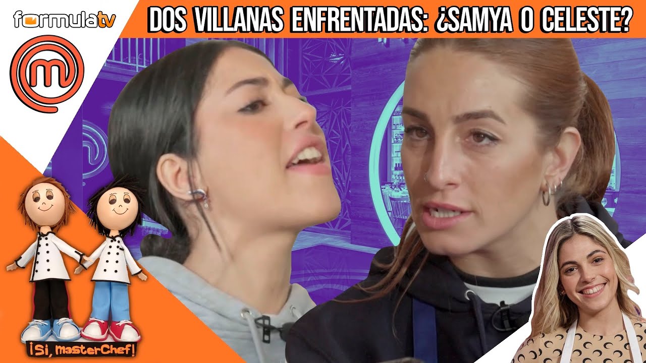 SAMYA y CELESTE, a cuchillo por ser la gran villana de MASTERCHEF 12 - ¡Sí, MasterChef!