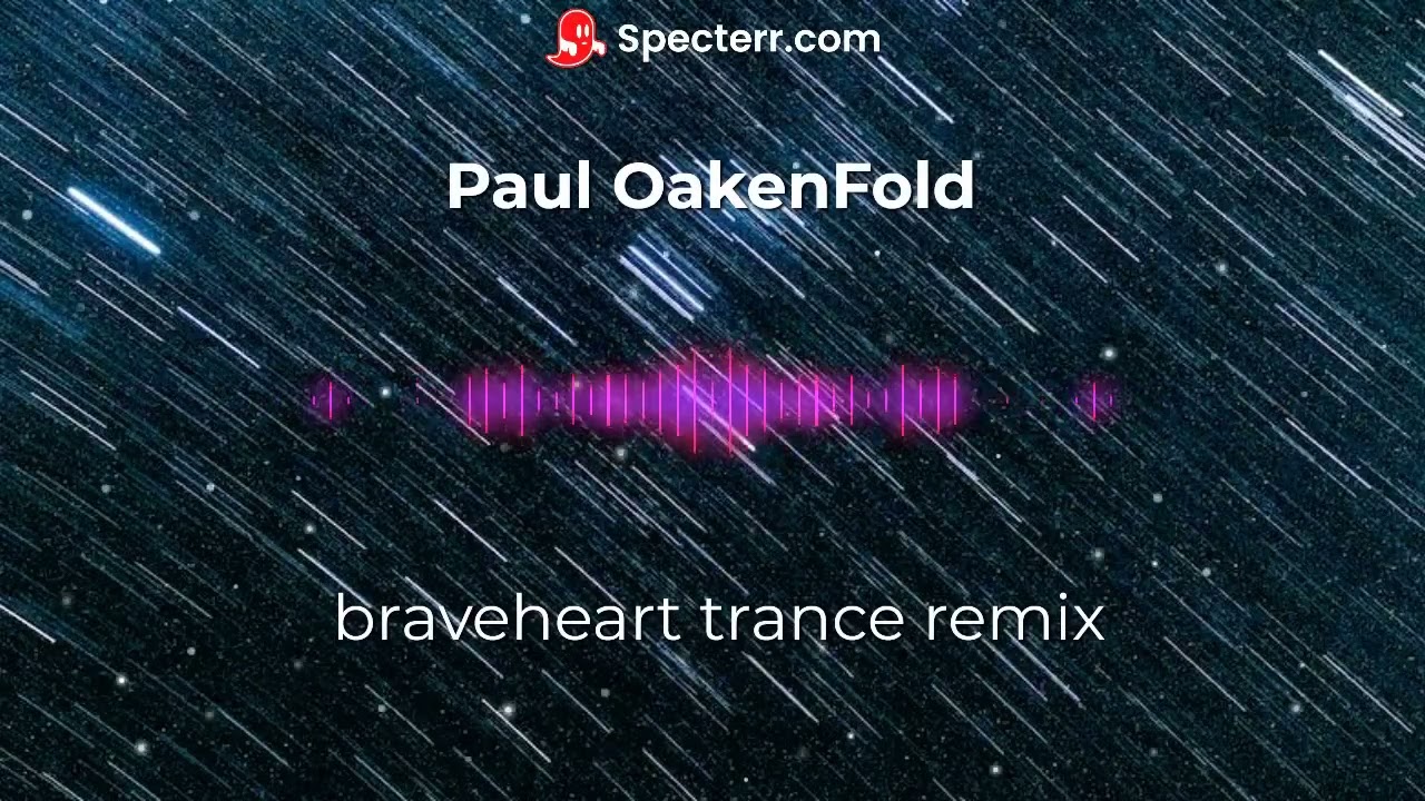 Paul OakenFold  braveheart trance remix